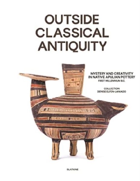 Outside Classical Antiquity: Mystery and vitality in native Apulian Pottery - First Millenium BC Collecion Denise Elfen-Laniado