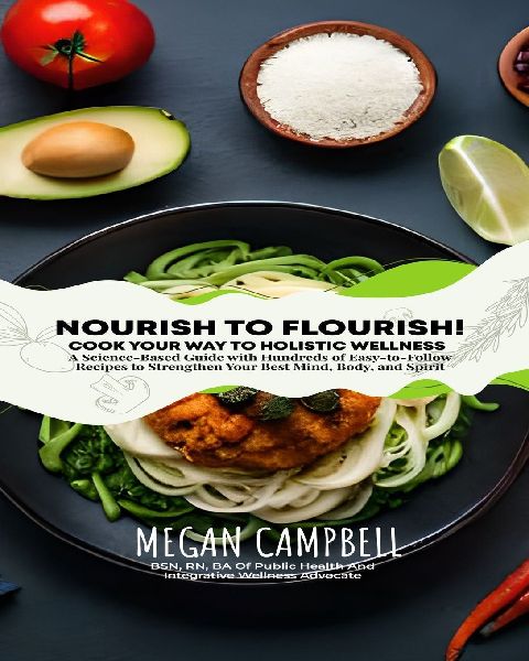 NOURISH TO FLOURISH: COOK YOUR WAY TO HOLISTIC WELLNESS