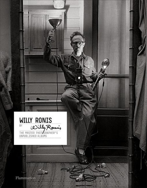 Willy Ronis by Willy Ronis: The Master Photographers Unpublished Albums