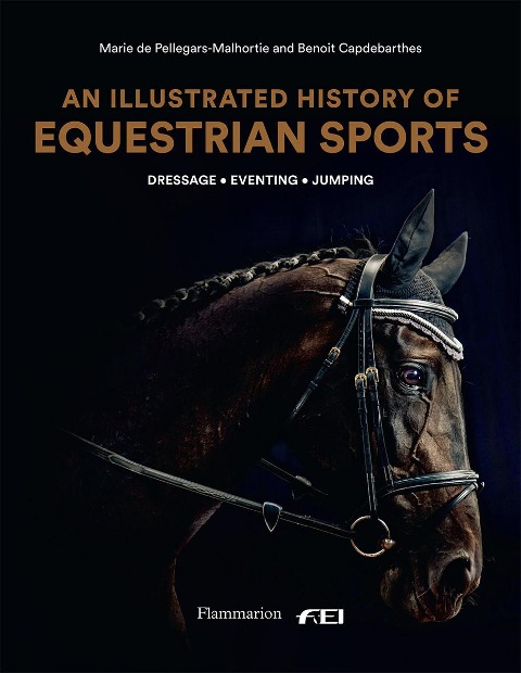 An Illustrated History of Equestrian Sports: Dressage, Jumping, Eventing