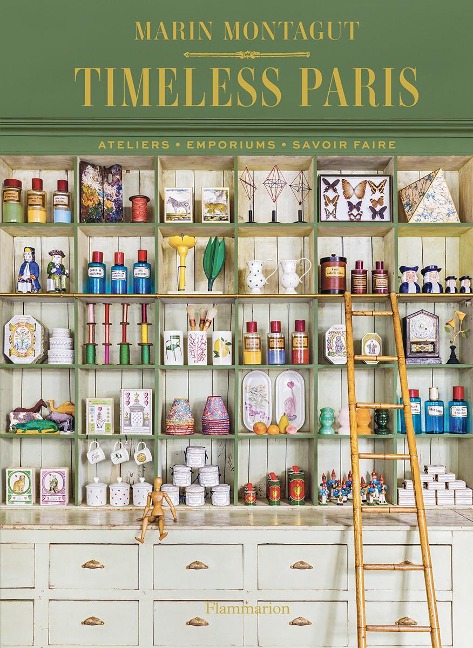 Timeless Paris: Ateliers ¿ Emporiums ¿ Savoir Faire