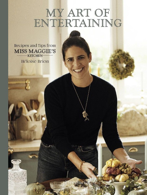 My Art of Entertaining: Recipes and Tips from Miss Maggies Kitchen