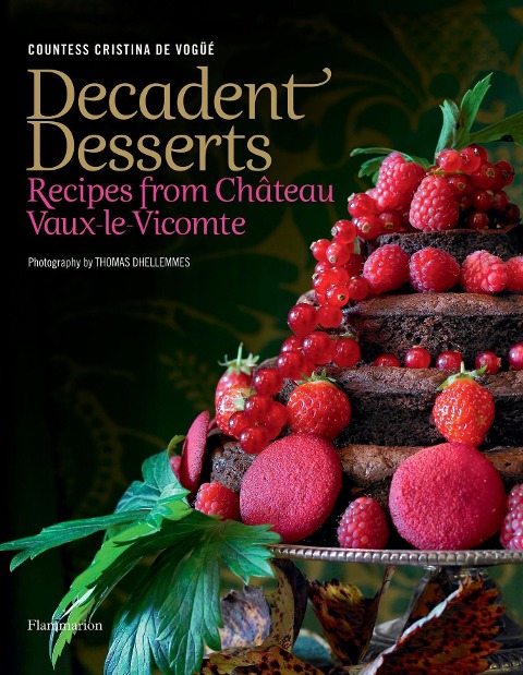 Decadent Desserts: Recipes from Chateau Vaux-Le-Vicomte