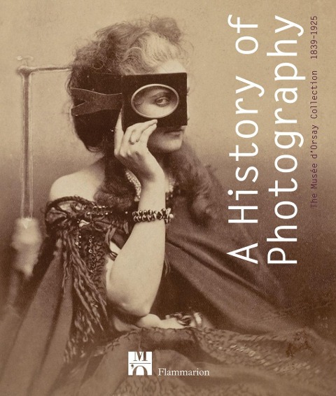 A History of Photography: The Musée dOrsay Collection 1839-1925