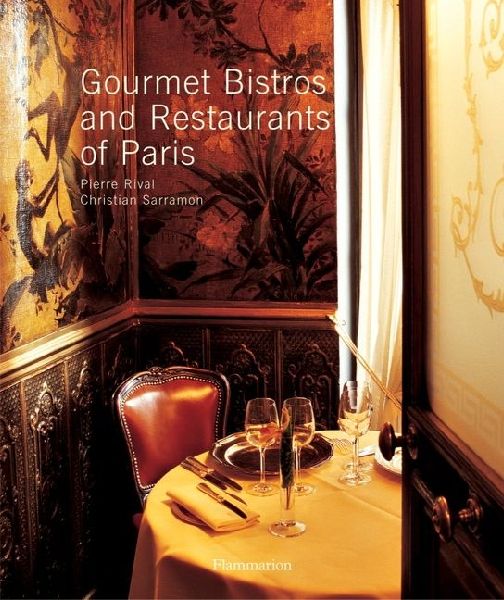 Gourmet Bistros and Restaurants of Paris: The Citys Finest Tables