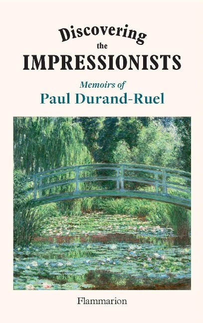 Discovering the Impressionists: Memoirs of Paul Durand-Ruel