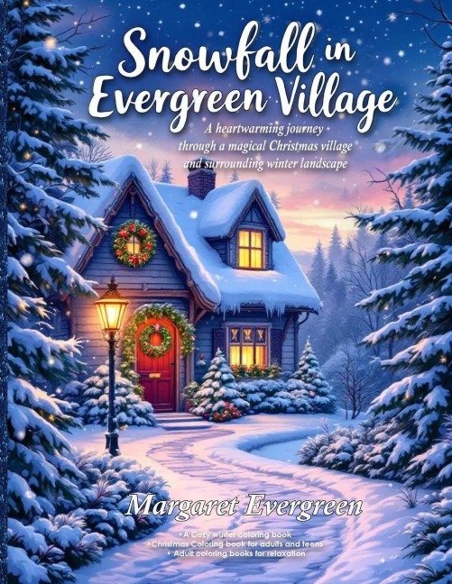 Snowfall in Evergreen Village: A Cozy winter coloring book ¿ Christmas Coloring book for adults and teens ¿ Adult coloring books for relaxation