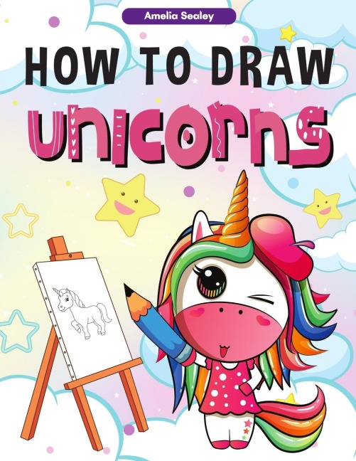 How to Draw Unicorns: :A Step-by-Step Drawing and Activity Book for Kids, How to Draw a Unicorn In a Simple and Fun Way