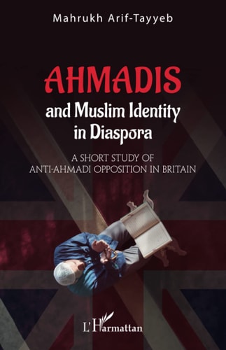 Ahmadis and Muslim Identity in Diaspora A short study of anti-Ahmadi opposition in britain