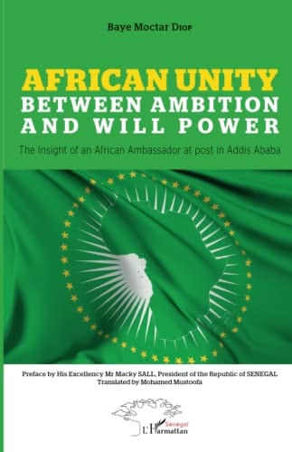 African Unity Between ambition and will power - The insight of an African Ambassador at post in Addis Ababa