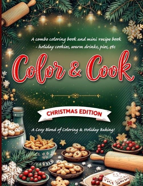 Color & Cook: Christmas Edition" A combo coloring book and mini recipe book - holiday cookies, warm drinks, pies, etc: Christmas coloring book for adults with festive cooking recipes for christmas ideal for a Christmas book gift set for those loving food