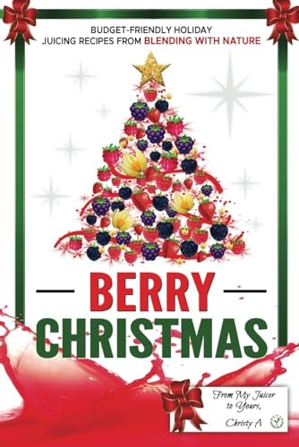 Berry Christmas Budget-Friendly Holiday Juicing Recipes from Blending with Nature