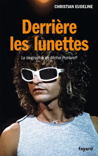 Derrière les lunettes la biographie de Michel Polnareff