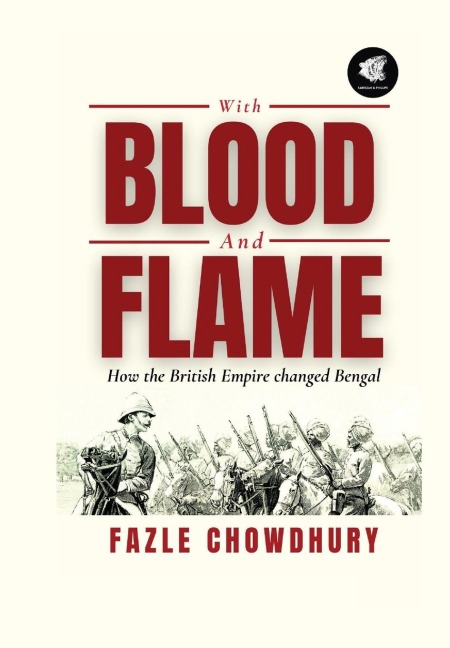 With Blood and Flame: How the British Empire changed Bengal