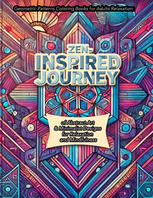 Geometric Patterns Coloring Books for Adults Relaxatiom: Stress-Relief Coloring Book with Beginner-Friendly Coloring Pages Featuring Mandalas, Color Theory Tips, and Calming Patterns to Inspire Creativity