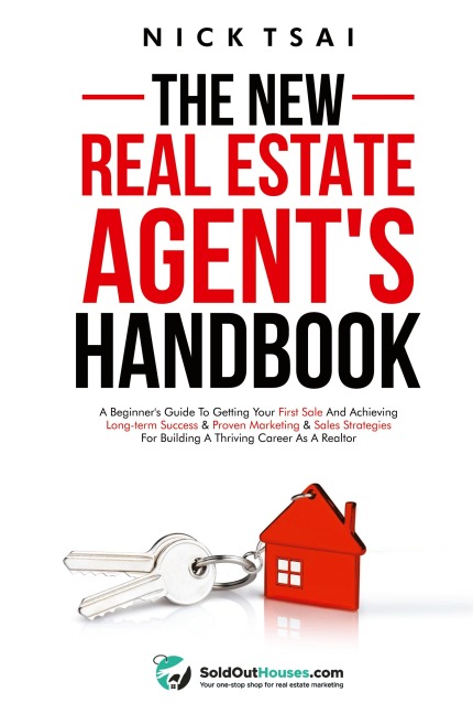 The New Real Estate Agents Handbook: A Beginners Guide to Getting Your First Sale and Achieving Long-Term Success & Proven Marketing & Sales Strategies for Building a Thriving Career As A Realtor: A Beginners Guide to Getting Your First Sale and Achie