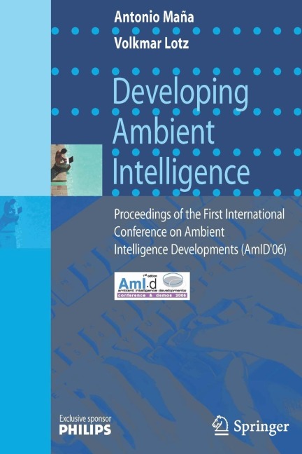 Developing Ambient Intelligence: Proceedings of the First International Conference on Ambient Intelligence Developments (AmID'06)