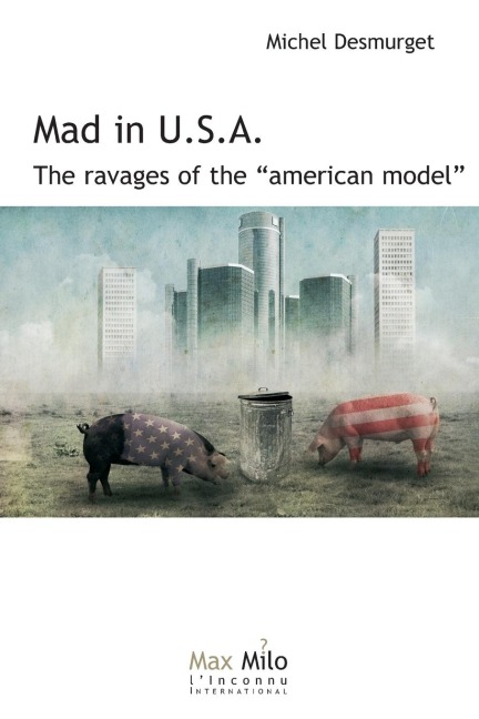 Mad in U.S.A.: The ravages of the "American model"