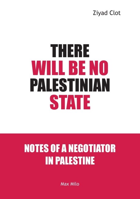 There Will Be No Palestinian State: A Diary of a Negotiator in Palestine