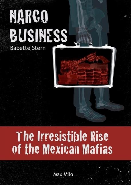 Narco business: The Irresistible Rise of the Mexican Mafias