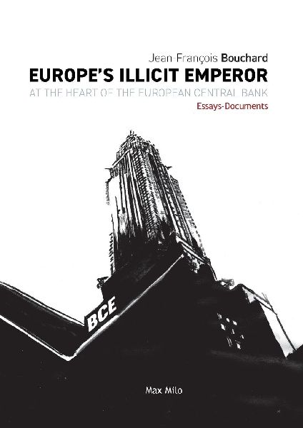Europes Illicit Emperor: At the Heart of the European Central Bank