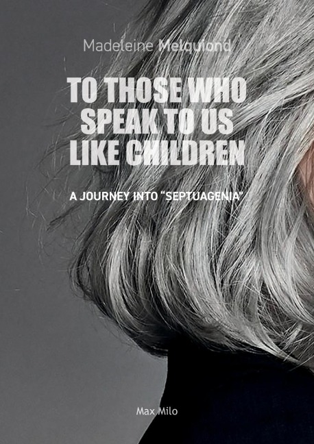 To Those Who Speak to Us Like Children: A Journey into Septuagenia