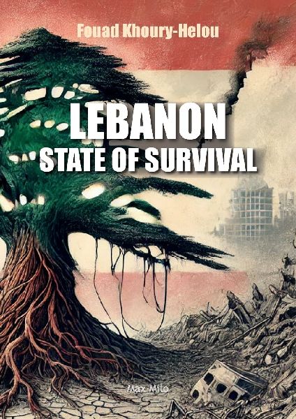 Lebanon: State of Survival: A Lebanese thriller. The story of a country battered by two centuries of invasions and incessant crises, and yet still surviving
