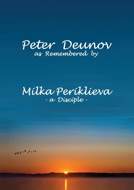 Peter Deunov as Remembered by Milka Periklieva: -a Disciple-