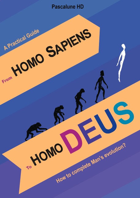 From Homo Sapiens to Homo Deus: How to complete Mans evolution?