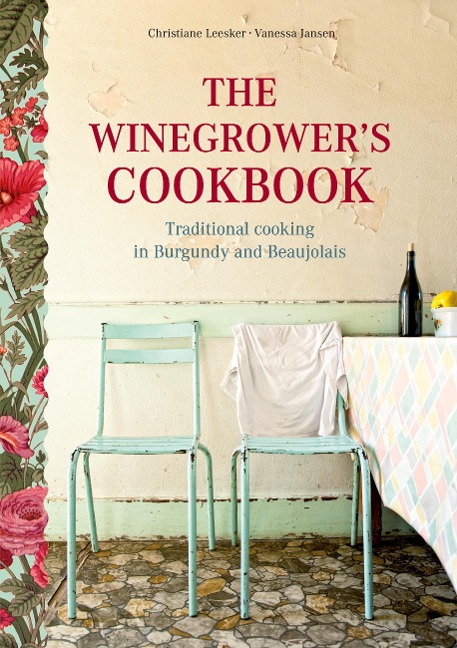 The Winegrowers Cookbook: Traditional Cooking in Burgundy and Beaujolais