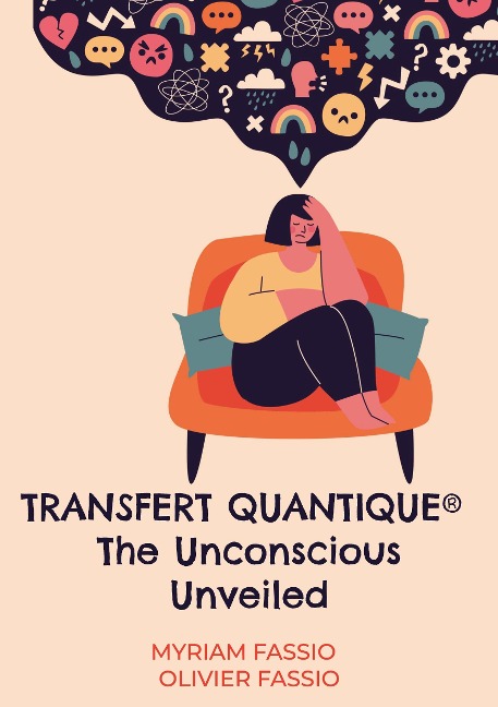 Transfert quantique® The Unconscious Unveiled: Accessing the unconscious mind to free ourselves from our lineagesweights and blockages