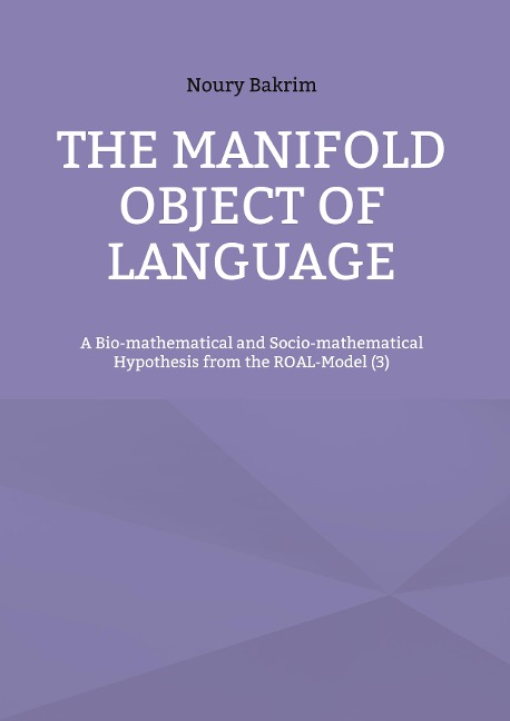 The Manifold Object of Language: A Bio-mathematical and Socio-mathematical Hypothesis from the ROAL-Model (3)