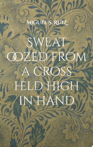 Sweat oozed from a cross held high in hand Another leaking and escaping novel