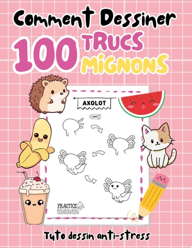 Comment dessiner 100 trucs mignons Tuto dessin anti-stress