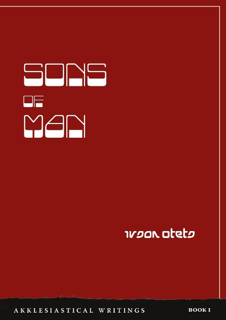 Sons of Man: Akklesiastical writings - Book I