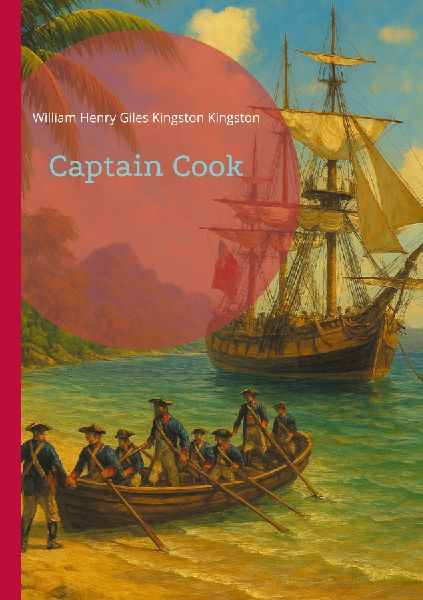 Captain Cook: Charting Unknown Waters - The Extraordinary Maritime Adventures of Britains Greatest Navigator