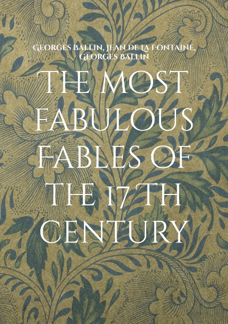 The most fabulous Fables of the 17 Th century: La fontaine Tome I