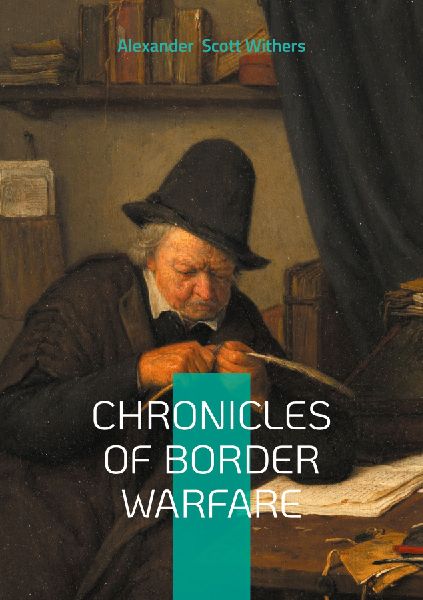 Chronicles of Border Warfare: Clash of Cultures on the Colonial Frontier - A Definitive Account of Indian Wars and Pioneer Survival