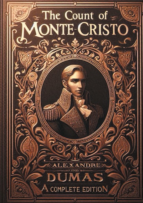 The Count of Monte Cristo (complete and unabridged edition): An epic of vengeance and redemption in 19th century Paris - A timeless masterpiece of French literature (complete and unabridged edition)