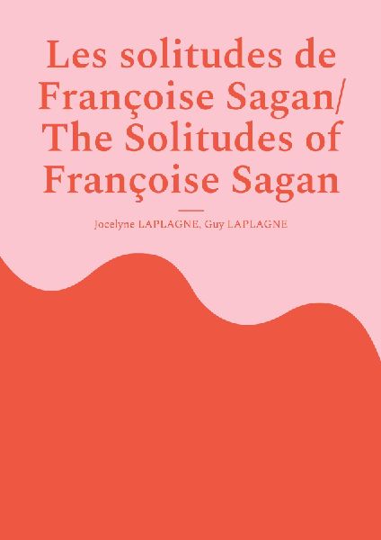 Les solitudes de Françoise Sagan/ The Solitudes of Françoise Sagan: A polyphonic play in six acts /Pièce polyphonique en six actes