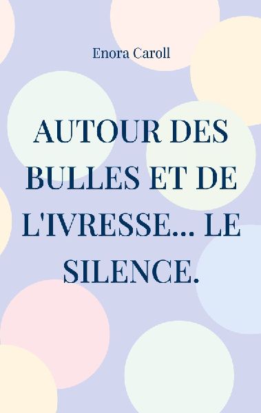 Autour des bulles et de livresse... le silence.: Inspiré par la vie