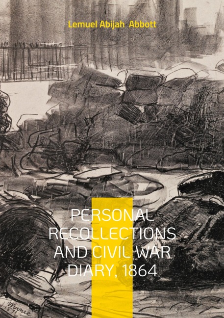 Personal Recollections and Civil War Diary, 1864: Battlefield Narratives of a Union Soldier and Vermont Volunteer in the 1864 Civil War