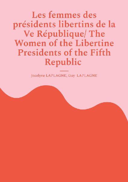 Les femmes des présidents libertins de la Ve République/ The Women of the Libertine Presidents of the Fifth Republic: Variations théâtrales français-anglais / Bilingual theatrical variations (French-English)
