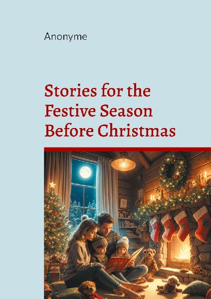 Stories for the Festive Season Before Christmas: A seasonal anthology of heartwarming Christmas stories for the festive season