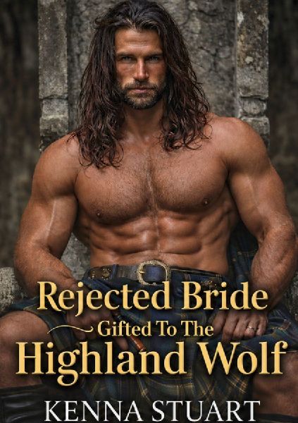 The Rejected Bride Gifted To The Highland Wolf: A Scottish Historical Betrayal and Redemption Romance