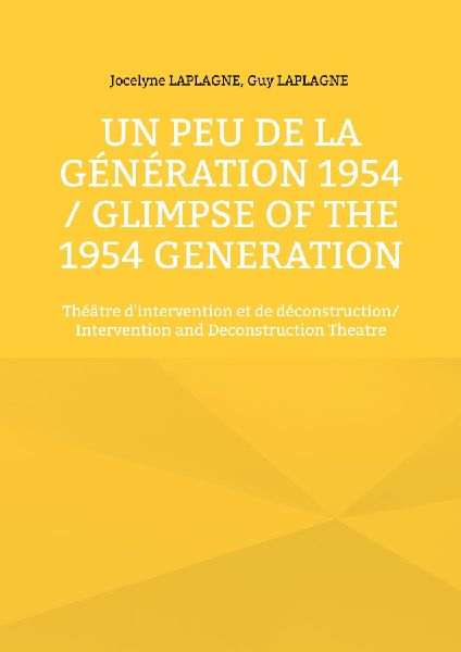 Un peu de la génération 1954 / Glimpse of the 1954 Generation: Théâtre dintervention et de déconstruction/ Intervention and Deconstruction Theatre