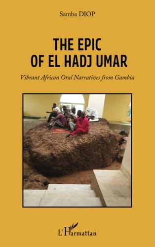 The Epic Of El Hadj Umar Vibrant African Oral Narratives from Gambia