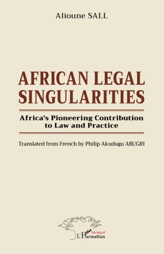 African Legal Singularities Africa’s Pioneering Contribution to Law and Practice