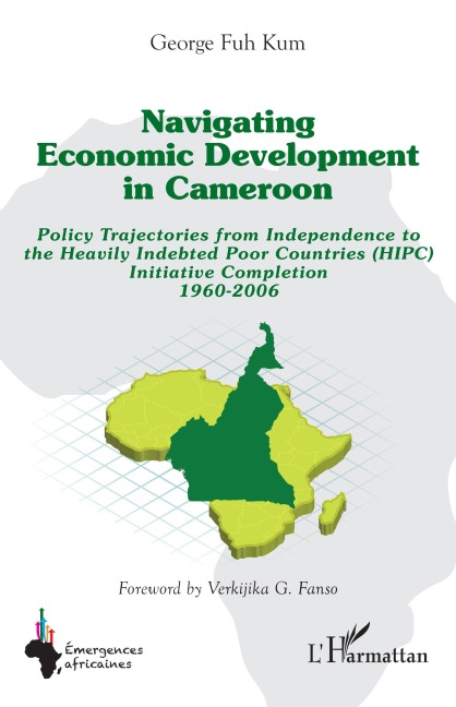 Navigating economic development in Cameroon: Policy Trajectories from Independence to the Heavily Indebted Poor Countries (HIPC) Initiative Completion 1960-2006