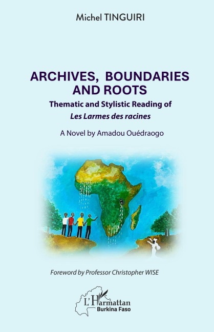 Archives, Boundaries and Roots: Thematic and Stylistic Reading of Les Larmes des racines - A Novel by Amadou Ouédraogo